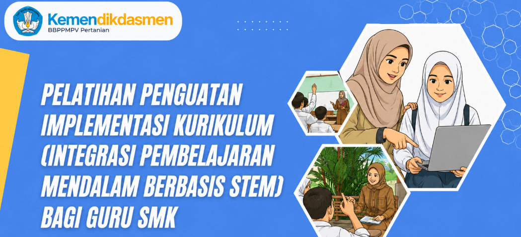 Pelatihan Penguatan Implementasi Kurikulum (Integrasi STEM pada Pembelajaran Mendalam) bagi Guru SMK Angkatan 1